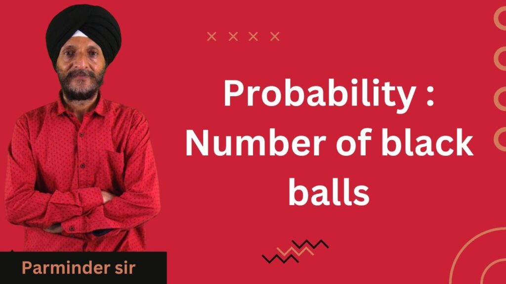 Probability : Number of black balls
